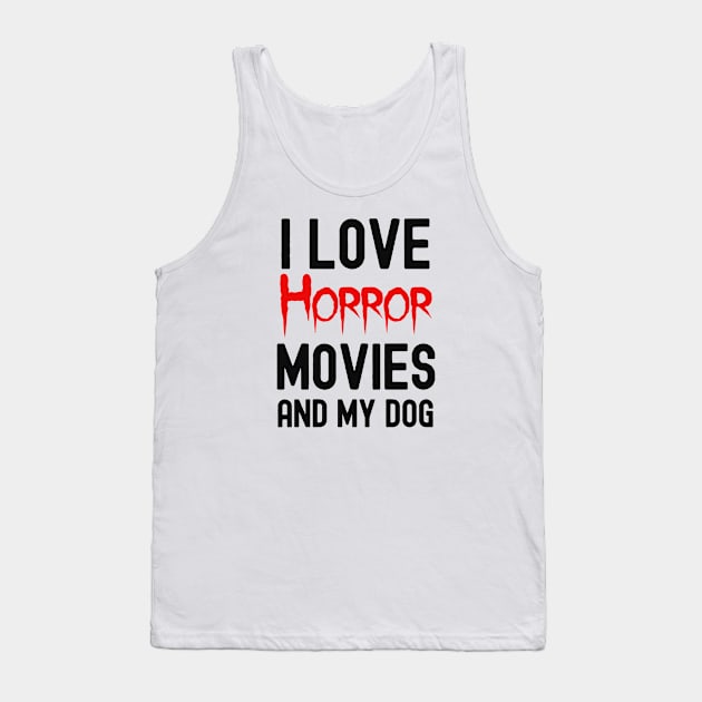 Horror Movies And My Dog, Horror Movie Obsessed Tank Top by Cor Designs